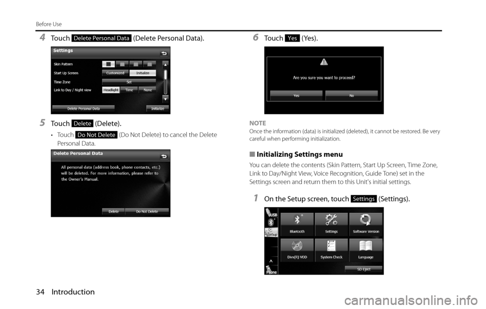 SUBARU BRZ 2016 1.G Navigation Manual 34 Introduction
Before Use
4Touch   (Delete Personal Data).
5Touch  (Delete).
• Touch   (Do Not Delete) to cancel the Delete 
Personal Data.
6Touch  (Yes).
NOTEOnce the information (data) is initial