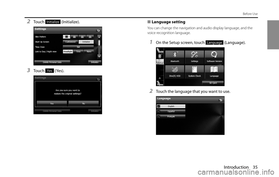 SUBARU BRZ 2016 1.G Navigation Manual Introduction 35
Before Use
2Touch (Initialize).
3Touch (Yes).■Language setting
You can change the navigation and audio display language, and the
voice recognition language.
1On the Setup screen, SUBARU BRZ 2016 1.G Navigation Manual Introduction 35
Before Use
2Touch (Initialize).
3Touch (Yes).■Language setting
You can change the navigation and audio display language, and the
voice recognition language.
1On the Setup screen,
