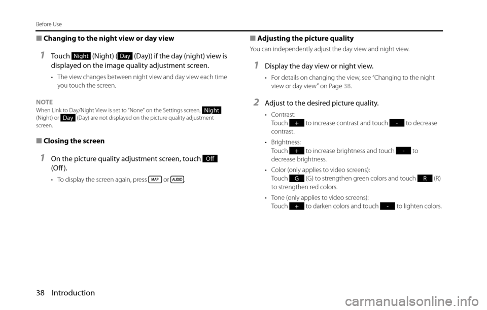 SUBARU BRZ 2016 1.G Navigation Manual 38 Introduction
Before Use
■Changing to the night view or day view
1Touch   (Night) (  (Day)) if the day (night) view is 
displayed on the image quality adjustment screen.
• The view changes betwe