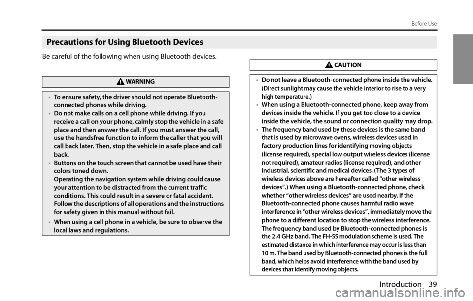 SUBARU BRZ 2016 1.G Navigation Manual Introduction 39
Before Use
Precautions for Using Bluetooth Devices
Be careful of the following when using Bluetooth devices.
WA R N I N G
•To ensure safety, the driver should not operate Bluetooth-
