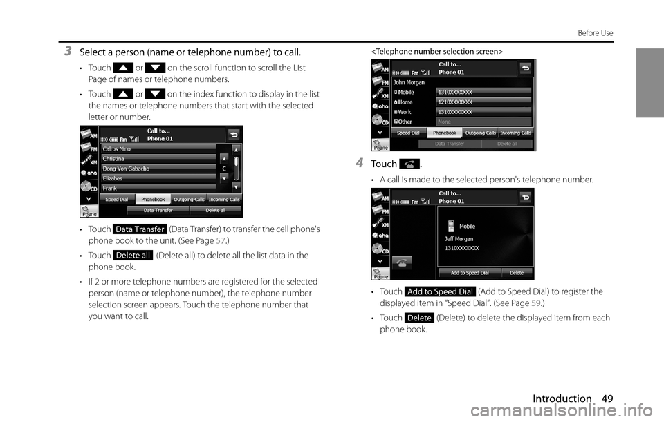 SUBARU BRZ 2016 1.G Navigation Manual Introduction 49
Before Use
3Select a person (name or telephone number) to call.
• Touch   or   on the scroll function to scroll the List 
Page of names or telephone numbers.
• Touch   or   on the 