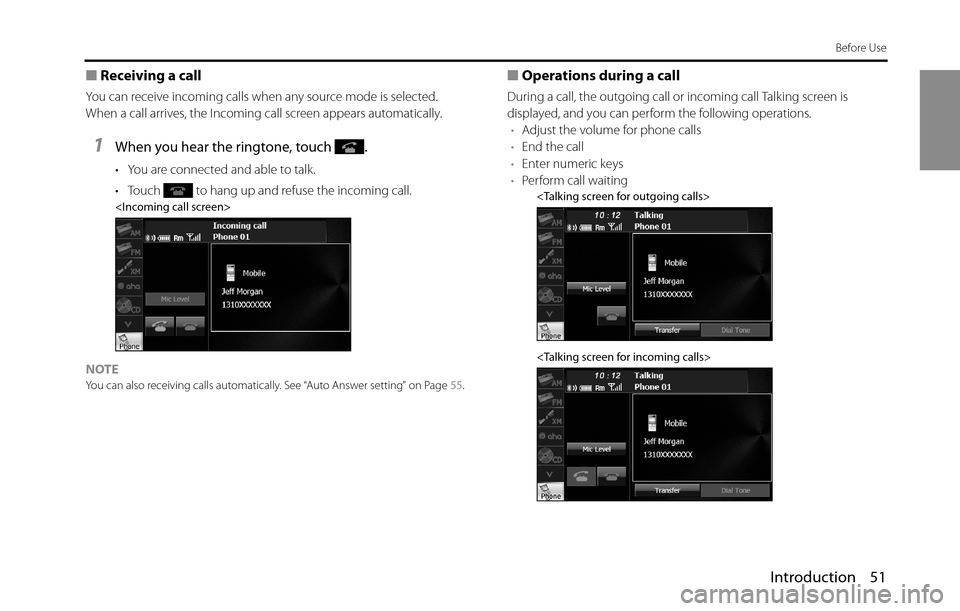 SUBARU BRZ 2016 1.G Navigation Manual Introduction 51
Before Use
■Receiving a call
You can receive incoming calls when any source mode is selected. 
When a call arrives, the Incoming call screen appears automatically.
1When you hear the