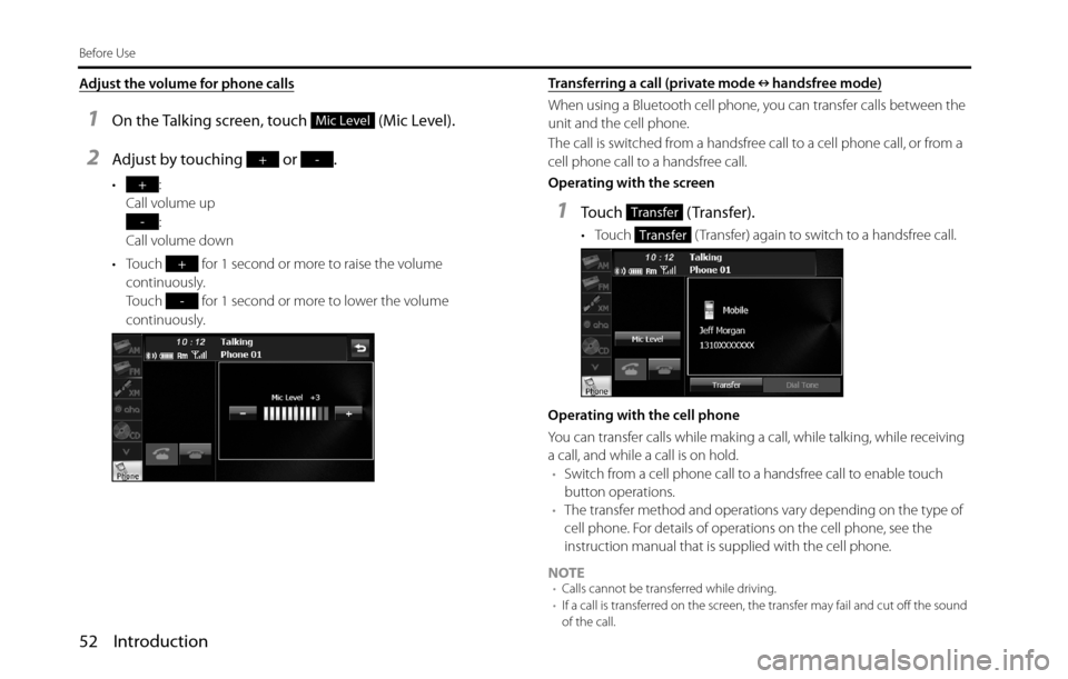 SUBARU BRZ 2016 1.G Navigation Manual 52 Introduction
Before Use
Adjust the volume for phone calls
1On the Talking screen, touch (Mic Level).
2Adjust by touching or .
•:
Call volume up
:
Call volume down
• Touch for 1 second or SUBARU BRZ 2016 1.G Navigation Manual 52 Introduction
Before Use
Adjust the volume for phone calls
1On the Talking screen, touch (Mic Level).
2Adjust by touching or .
•:
Call volume up
:
Call volume down
• Touch for 1 second or