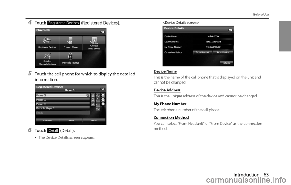 SUBARU BRZ 2016 1.G Navigation Manual Introduction 63
Before Use
4Touch   (Registered Devices).
5Touch the cell phone for which to display the detailed 
information.
6Touch  (Detail).
• The Device Details screen appears.
<Device Details