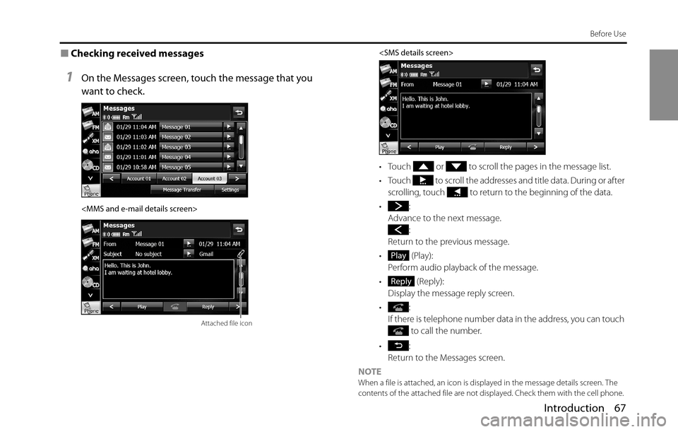 SUBARU BRZ 2016 1.G Navigation Manual Introduction 67
Before Use
■Checking received messages
1On the Messages screen, touch the message that you 
want to check.
<MMS and e-mail details screen><SMS details screen>
• Touch   or   to scr