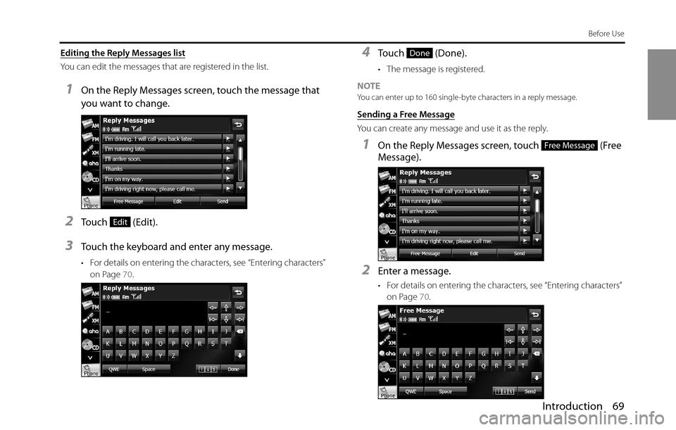 SUBARU BRZ 2016 1.G Navigation Manual Introduction 69
Before Use
Editing the Reply Messages list
You can edit the messages that are registered in the list.
1On the Reply Messages screen, touch the message that 
you want to change.
2Touch 