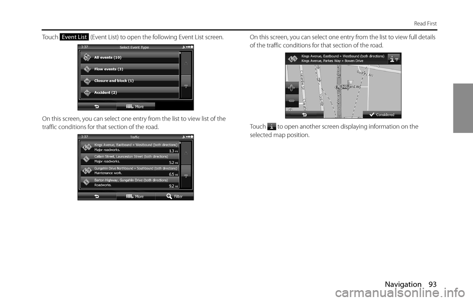 SUBARU BRZ 2016 1.G Navigation Manual Navigation 93
Read First
Touch   (Event List) to open the following Event List screen.
On this screen, you can select one entry from the list to view list of the 
traffic conditions for that section o