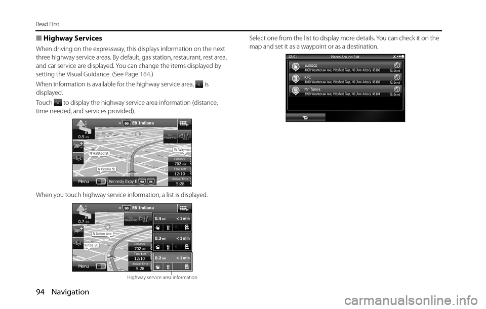 SUBARU BRZ 2016 1.G Navigation Manual 94 Navigation
Read First
■Highway Services
When driving on the expressway, this displays information on the next 
three highway service areas. By default, gas station, restaurant, rest area, 
and ca