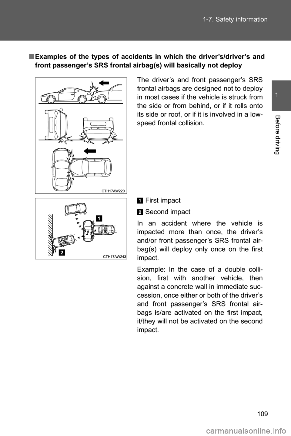 SUBARU BRZ 2016 1.G Owners Manual 109 1-7. Safety information
1
Before driving
■Examples of the types of accidents in which the driver’s/driver’s and
front passenger’s SRS frontal airbag(s) will basically not deploy
The driver