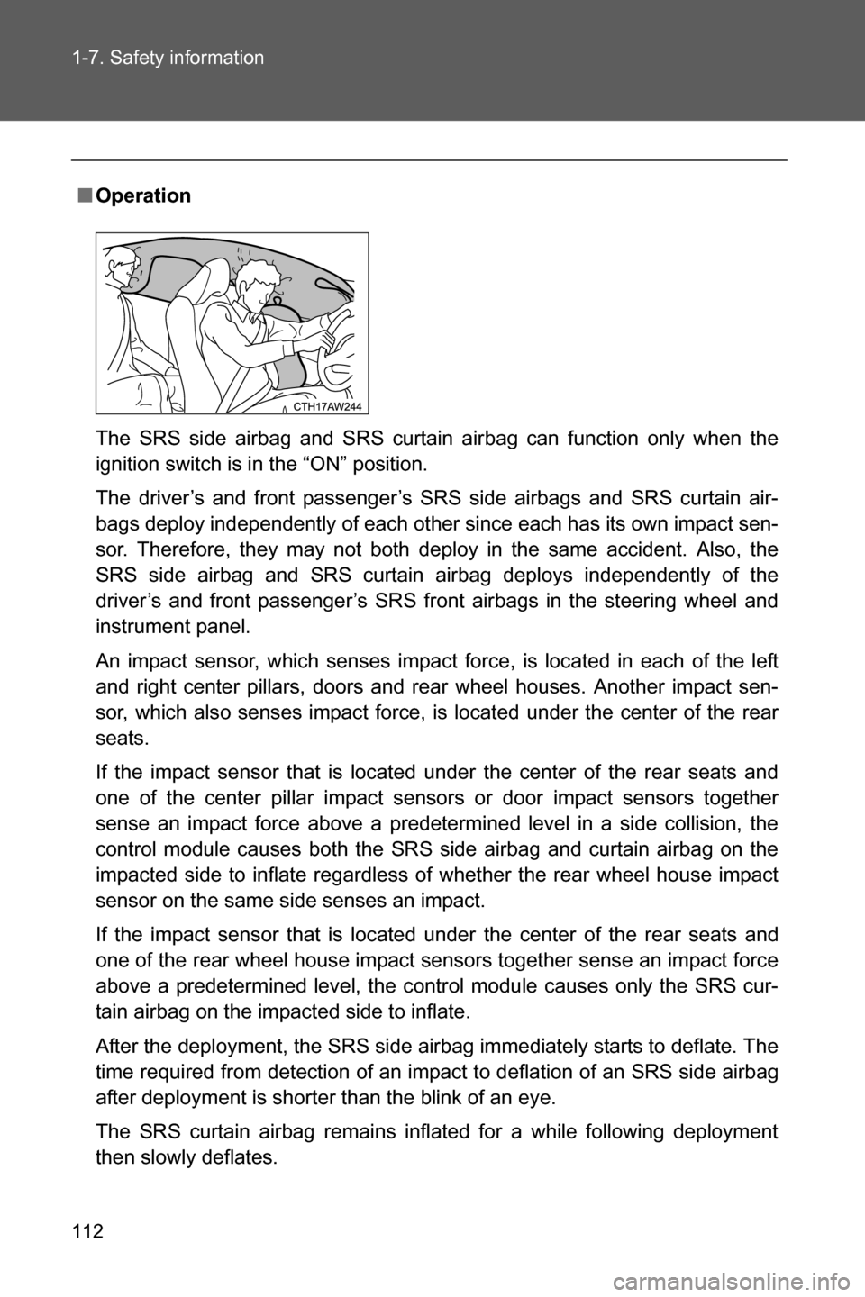 SUBARU BRZ 2016 1.G Owners Manual 112 1-7. Safety information
■Operation
The SRS side airbag and SRS curtain airbag can function only when the
ignition switch is in the “ON” position.
The driver’s and front passenger’s SRS s SUBARU BRZ 2016 1.G Owners Manual 112 1-7. Safety information
■Operation
The SRS side airbag and SRS curtain airbag can function only when the
ignition switch is in the “ON” position.
The driver’s and front passenger’s SRS s