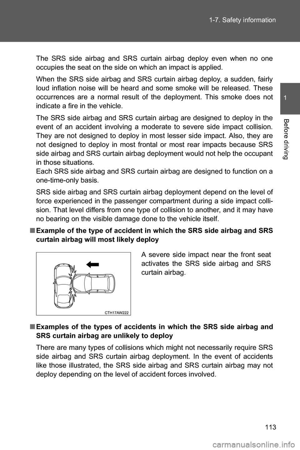 SUBARU BRZ 2016 1.G Owners Manual 113 1-7. Safety information
1
Before driving
The SRS side airbag and SRS curtain airbag deploy even when no one
occupies the seat on the side on which an impact is applied.
When the SRS side airbag an SUBARU BRZ 2016 1.G Owners Manual 113 1-7. Safety information
1
Before driving
The SRS side airbag and SRS curtain airbag deploy even when no one
occupies the seat on the side on which an impact is applied.
When the SRS side airbag an