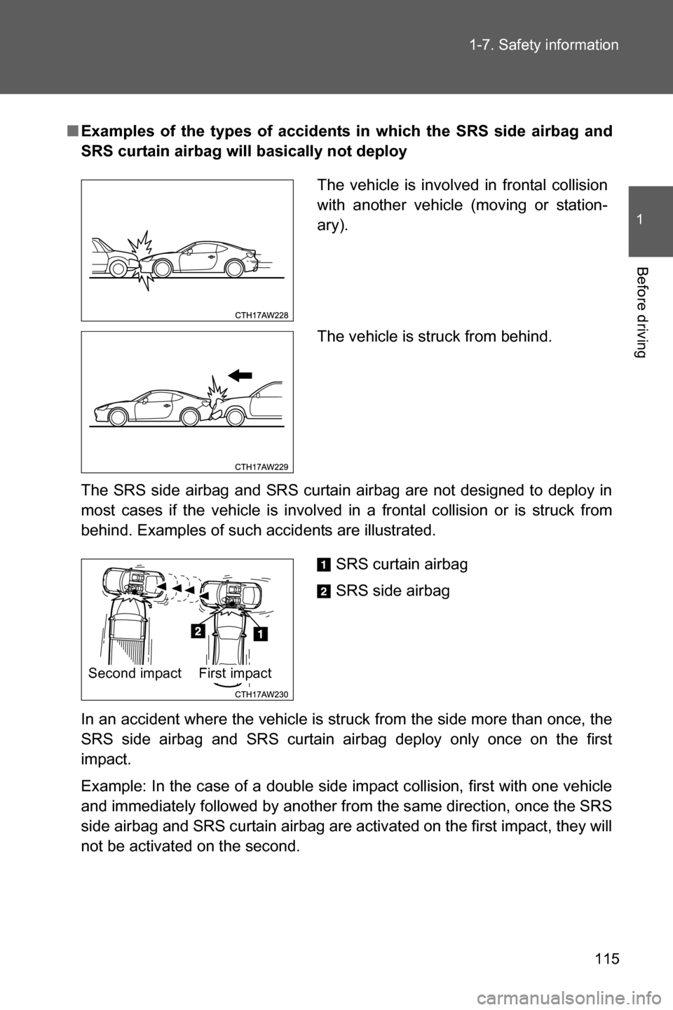 SUBARU BRZ 2016 1.G Owners Manual 115 1-7. Safety information
1
Before driving
■Examples of the types of accidents in which the SRS side airbag and
SRS curtain airbag will basically not deploy
The SRS side airbag and SRS curtain air SUBARU BRZ 2016 1.G Owners Manual 115 1-7. Safety information
1
Before driving
■Examples of the types of accidents in which the SRS side airbag and
SRS curtain airbag will basically not deploy
The SRS side airbag and SRS curtain air