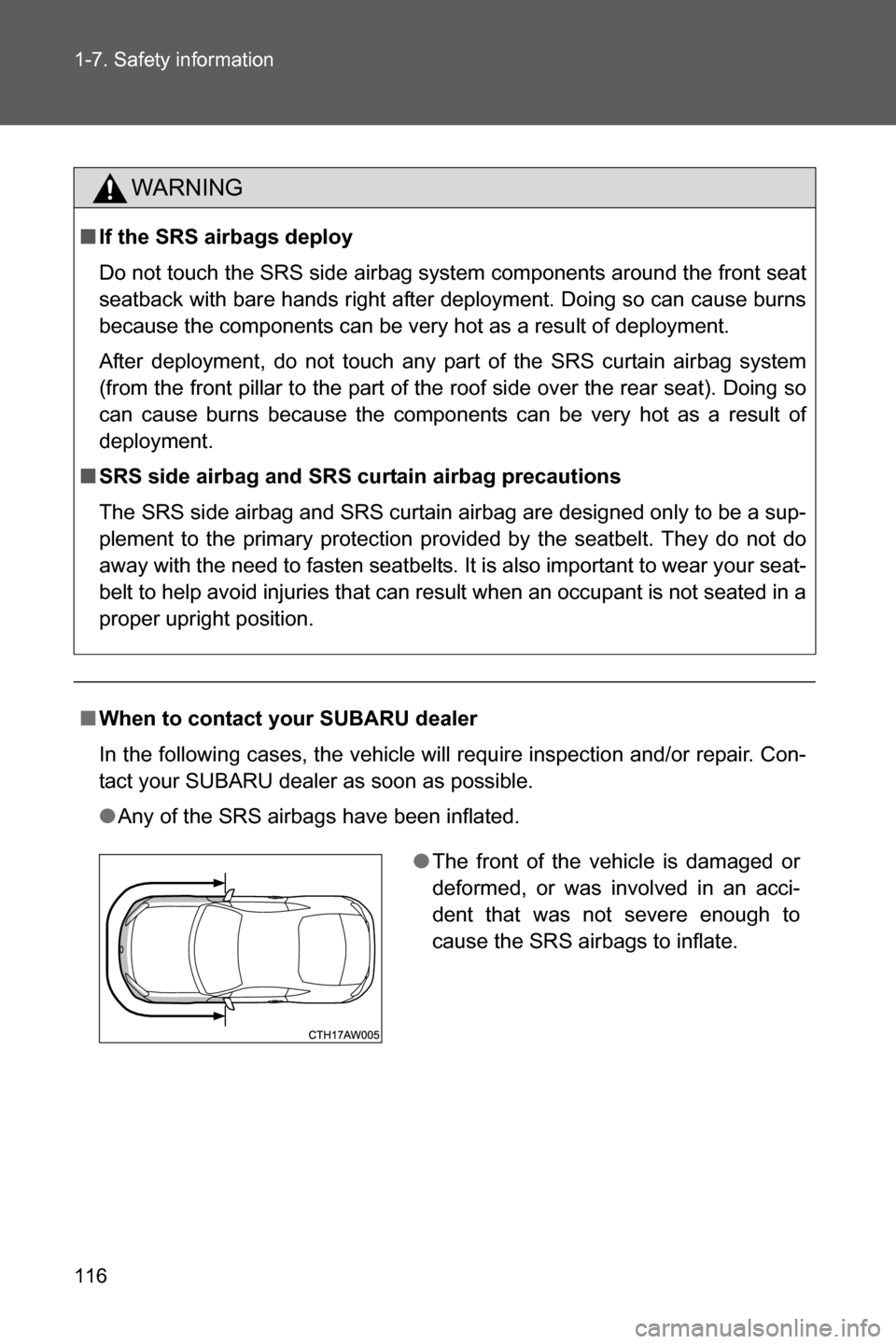 SUBARU BRZ 2016 1.G Owners Manual 116 1-7. Safety information
WARNING
■If the SRS airbags deploy
Do not touch the SRS side airbag system components around the front seat
seatback with bare hands right after deployment. Doing so can SUBARU BRZ 2016 1.G Owners Manual 116 1-7. Safety information
WARNING
■If the SRS airbags deploy
Do not touch the SRS side airbag system components around the front seat
seatback with bare hands right after deployment. Doing so can