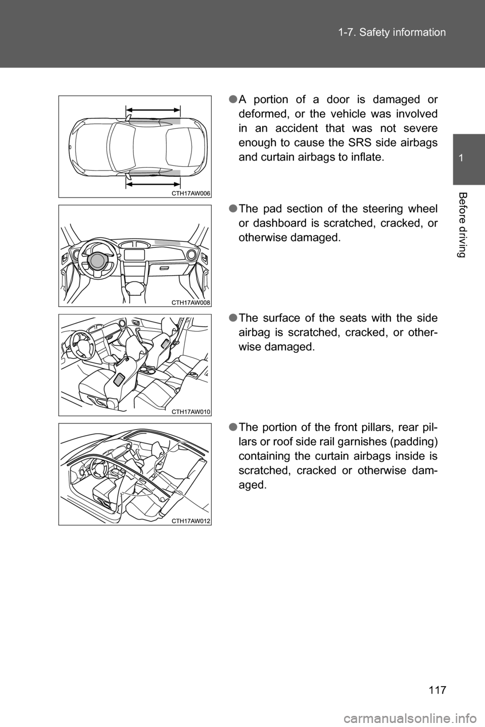SUBARU BRZ 2016 1.G Owners Manual 117 1-7. Safety information
1
Before driving
●A portion of a door is damaged or
deformed, or the vehicle was involved
in an accident that was not severe
enough to cause the SRS side airbags
and curt SUBARU BRZ 2016 1.G Owners Manual 117 1-7. Safety information
1
Before driving
●A portion of a door is damaged or
deformed, or the vehicle was involved
in an accident that was not severe
enough to cause the SRS side airbags
and curt