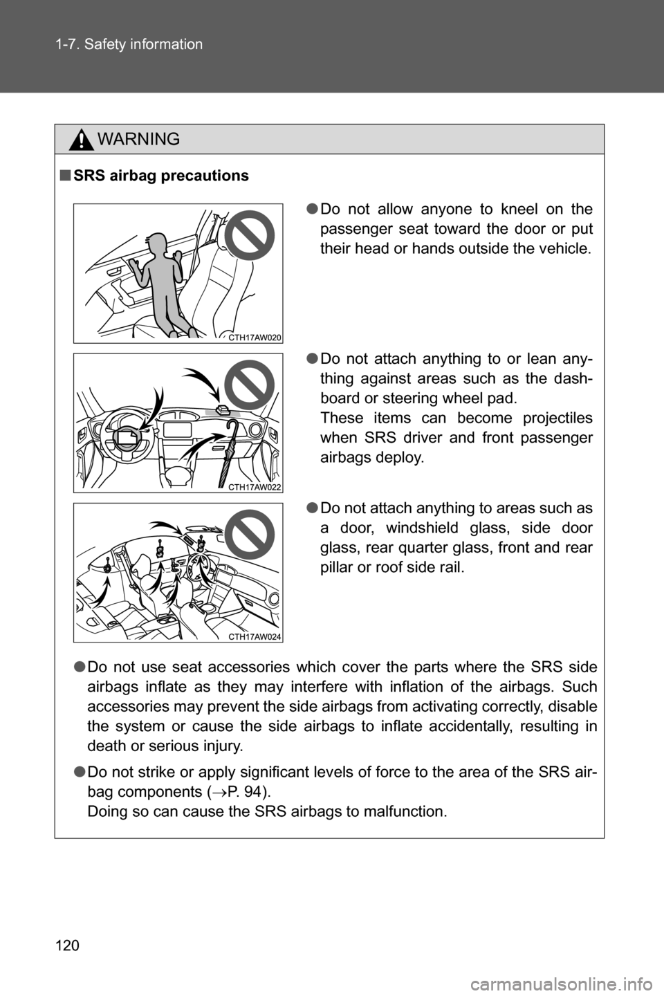 SUBARU BRZ 2016 1.G Owners Manual 120 1-7. Safety information
WARNING
■SRS airbag precautions
●Do not use seat accessories which cover the parts where the SRS side
airbags inflate as they may interfere with inflation of the airbag SUBARU BRZ 2016 1.G Owners Manual 120 1-7. Safety information
WARNING
■SRS airbag precautions
●Do not use seat accessories which cover the parts where the SRS side
airbags inflate as they may interfere with inflation of the airbag
