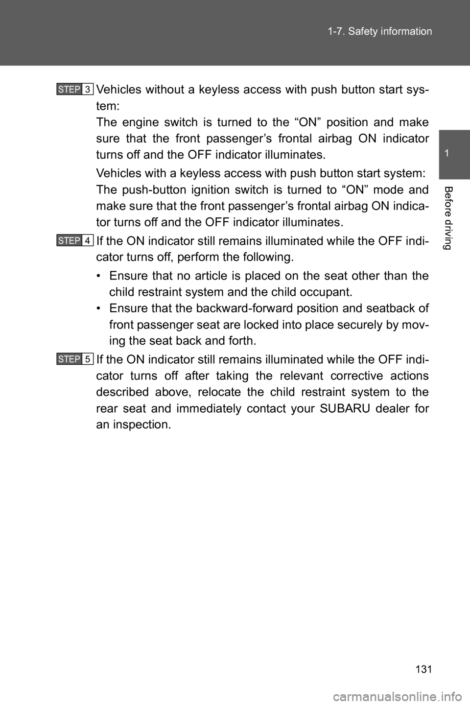 SUBARU BRZ 2016 1.G Owners Manual 131 1-7. Safety information
1
Before driving
Vehicles without a keyless access with push button start sys-
tem:
The engine switch is turned to the “ON” position and make
sure that the front passe SUBARU BRZ 2016 1.G Owners Manual 131 1-7. Safety information
1
Before driving
Vehicles without a keyless access with push button start sys-
tem:
The engine switch is turned to the “ON” position and make
sure that the front passe