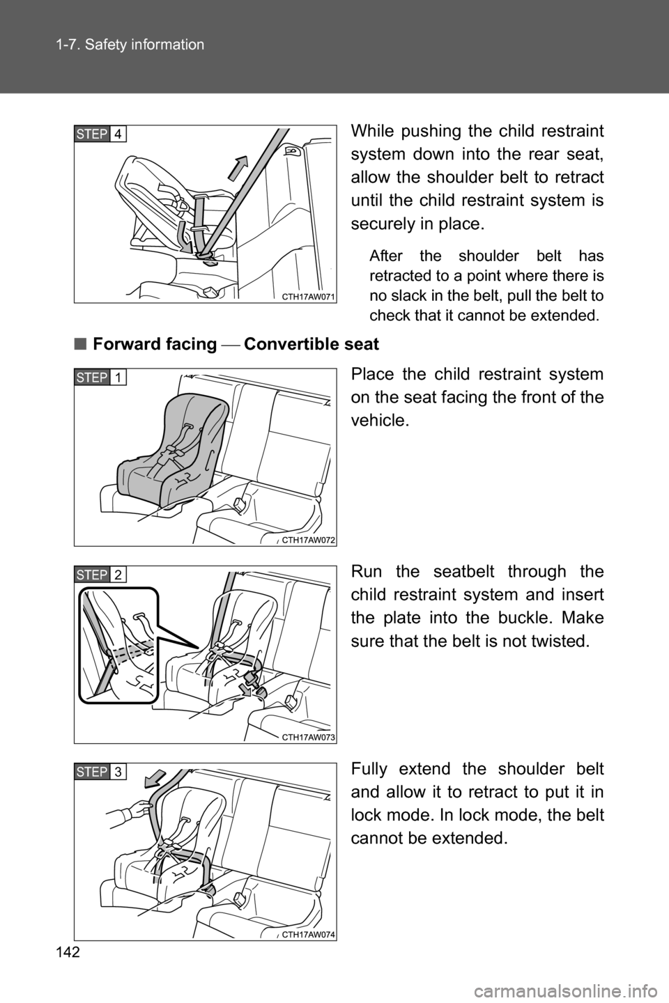 SUBARU BRZ 2016 1.G Owners Manual 142 1-7. Safety information
While pushing the child restraint
system down into the rear seat,
allow the shoulder belt to retract
until the child restraint system is
securely in place.
After the should