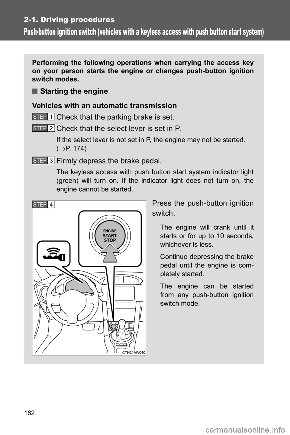 SUBARU BRZ 2016 1.G Owners Manual 162
2-1. Driving procedures
Push-button ignition switch (vehicles with a keyless access with push button star t system)
Performing the following operations when carrying the access key
on your person SUBARU BRZ 2016 1.G Owners Manual 162
2-1. Driving procedures
Push-button ignition switch (vehicles with a keyless access with push button star t system)
Performing the following operations when carrying the access key
on your person