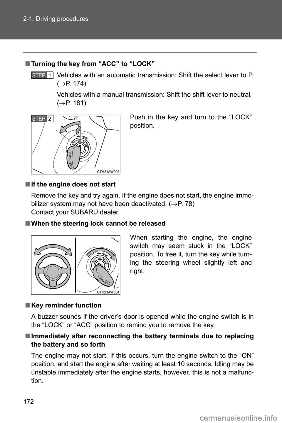 SUBARU BRZ 2016 1.G Owners Manual 172 2-1. Driving procedures
■Turning the key from “ACC” to “LOCK”
Vehicles with an automatic transmission: Shift the select lever to P.
(�oP. 174)
Vehicles with a manual transmission: Shift 