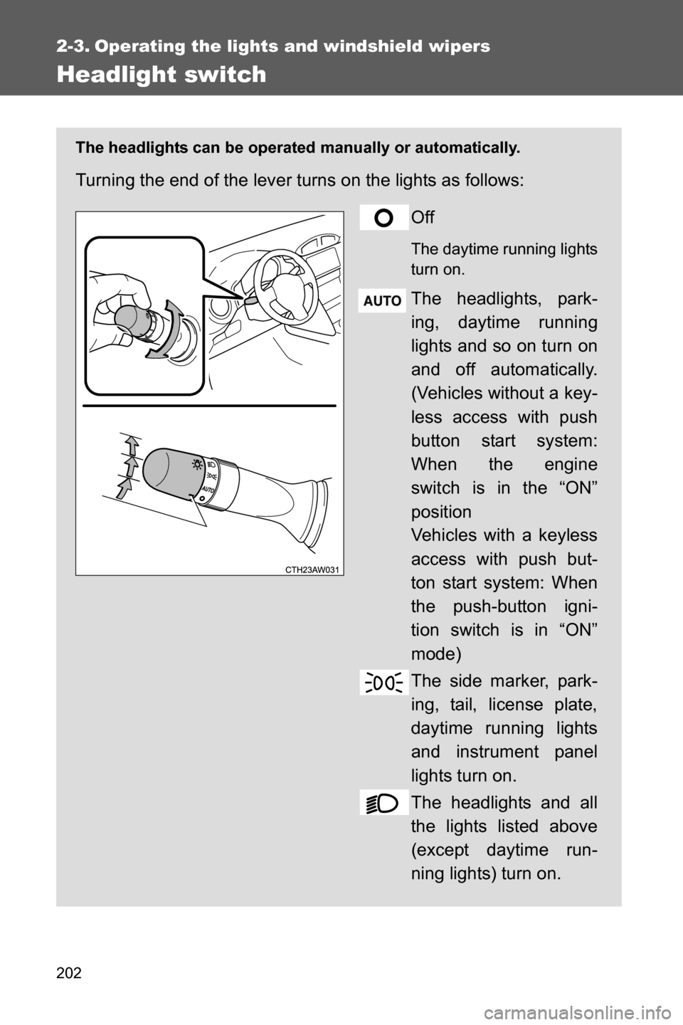SUBARU BRZ 2016 1.G Owners Manual 202
2-3. Operating the lights and windshield wipers
Headlight switch
The headlights can be operated manually or automatically.
Turning the end of the lever turns on the lights as follows:
Off
The day SUBARU BRZ 2016 1.G Owners Manual 202
2-3. Operating the lights and windshield wipers
Headlight switch
The headlights can be operated manually or automatically.
Turning the end of the lever turns on the lights as follows:
Off
The day