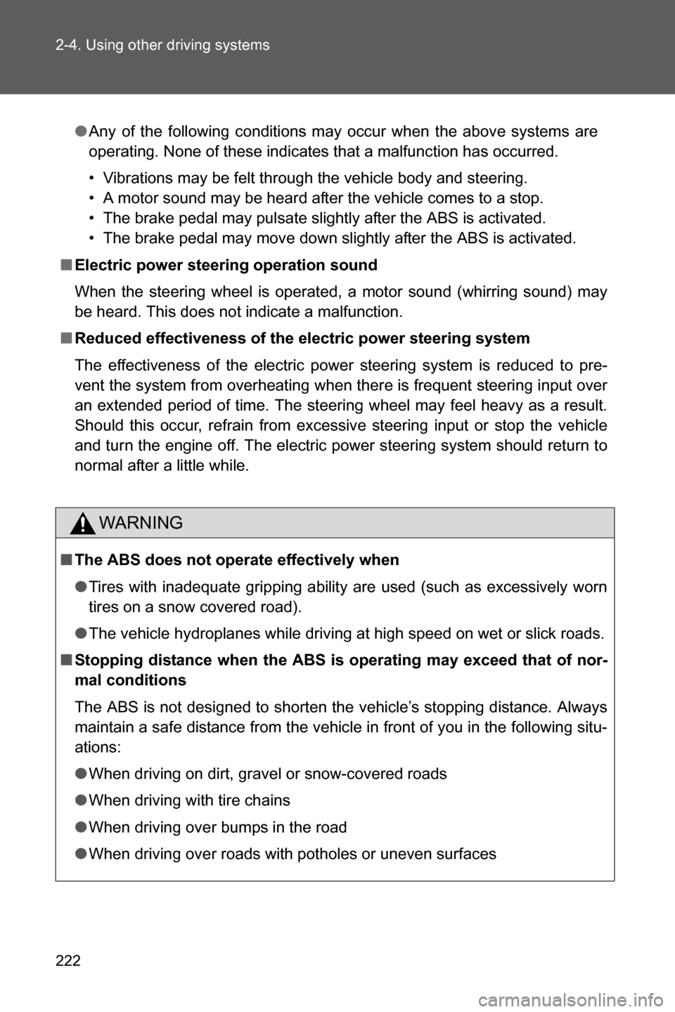 SUBARU BRZ 2016 1.G Owners Manual 222 2-4. Using other driving systems
●Any of the following conditions may occur when the above systems are
operating. None of these indicates that a malfunction has occurred.
• Vibrations may be f