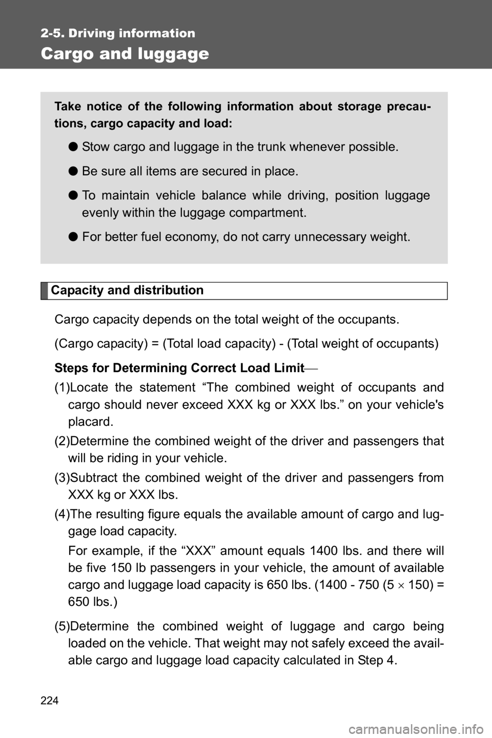 SUBARU BRZ 2016 1.G Owners Manual 224
2-5. Driving information
Cargo and luggage
Capacity and distribution
Cargo capacity depends on the total weight of the occupants.
(Cargo capacity) = (Total load capacity) - (Total weight of occup SUBARU BRZ 2016 1.G Owners Manual 224
2-5. Driving information
Cargo and luggage
Capacity and distribution
Cargo capacity depends on the total weight of the occupants.
(Cargo capacity) = (Total load capacity) - (Total weight of occup