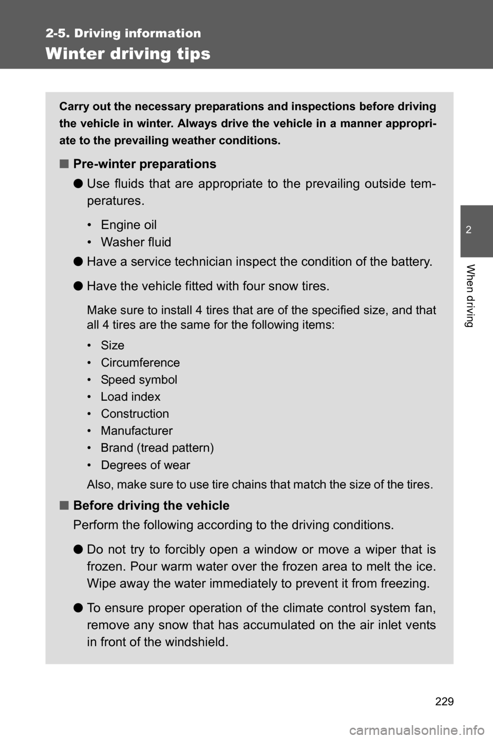 SUBARU BRZ 2016 1.G Owners Manual 229
2-5. Driving information
2
When driving
Winter driving tips
Carry out the necessary preparations and inspections before driving
the vehicle in winter. Always drive the vehicle in a manner appropri