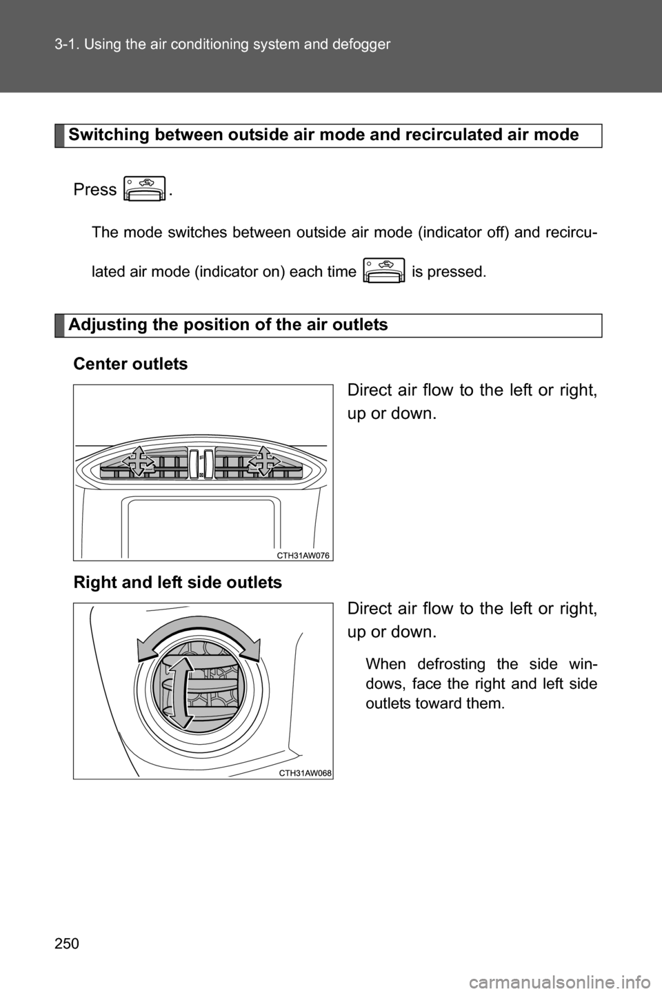 SUBARU BRZ 2016 1.G Owners Manual 250 3-1. Using the air conditioning system and defogger
Switching between outside air mode and recirculated air mode
Press .
The mode switches between outside air mode (indicator off) and recircu-
lat SUBARU BRZ 2016 1.G Owners Manual 250 3-1. Using the air conditioning system and defogger
Switching between outside air mode and recirculated air mode
Press .
The mode switches between outside air mode (indicator off) and recircu-
lat