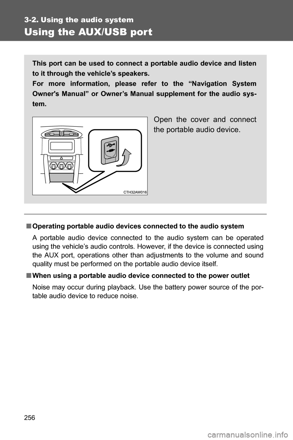 SUBARU BRZ 2016 1.G Owners Manual 256
3-2. Using the audio system
Using the AUX/USB por t
■Operating portable audio devices connected to the audio system
A portable audio device connected to the audio system can be operated
using th