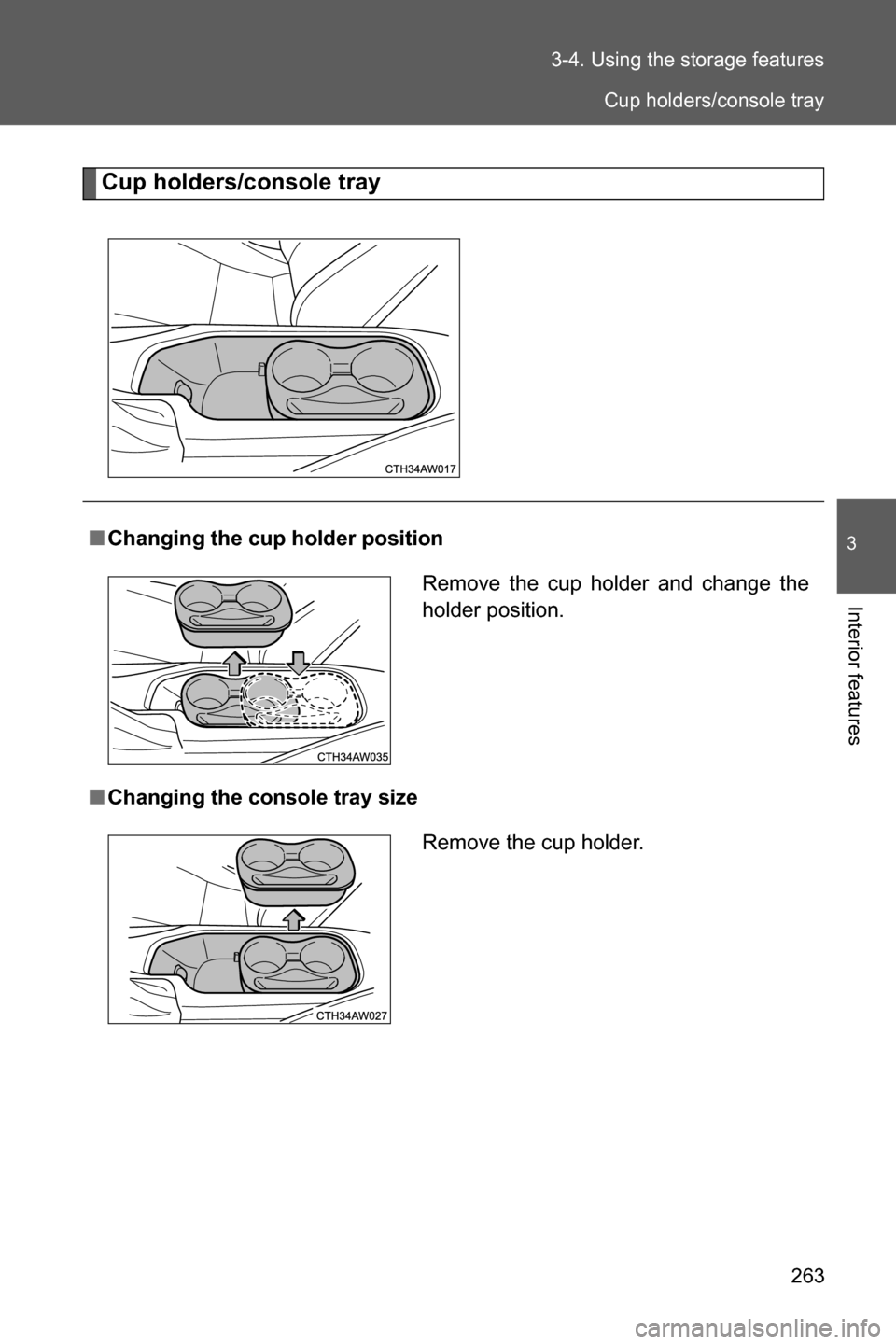 SUBARU BRZ 2016 1.G Owners Manual 263 3-4. Using the storage features
3
Interior features
Cup holders/console tray
■Changing the cup holder position
■Changing the console tray sizeRemove the cup holder and change the
holder positi