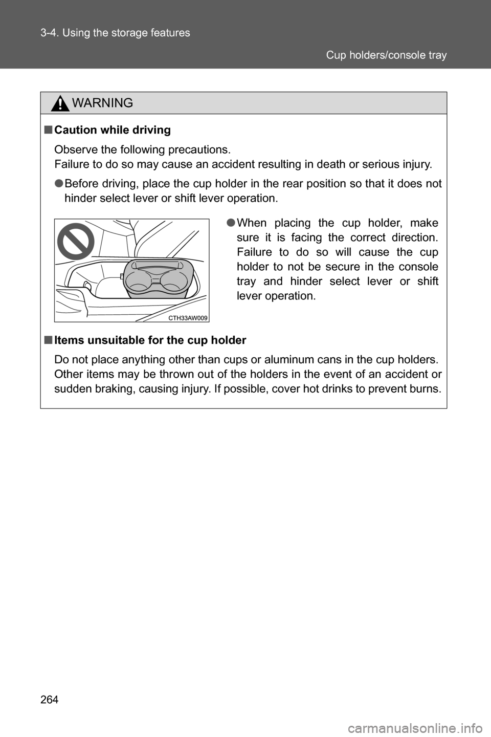 SUBARU BRZ 2016 1.G Owners Manual 264 3-4. Using the storage features
WARNING
■Caution while driving
Observe the following precautions. 
Failure to do so may cause an accident resulting in death or serious injury.
●Before driving,
