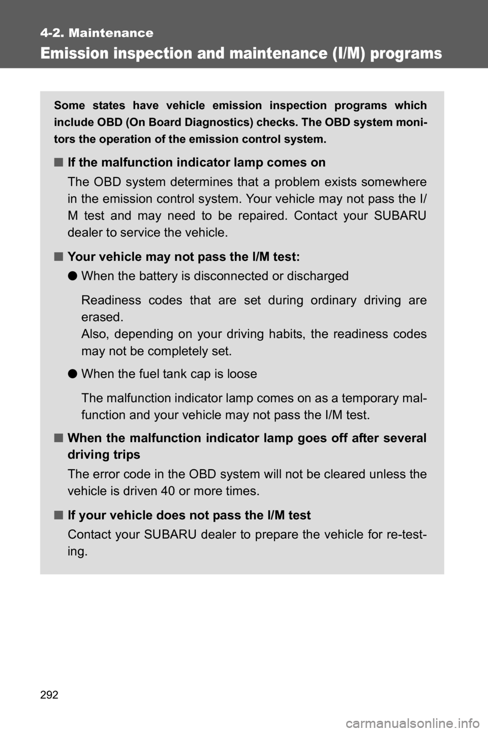 SUBARU BRZ 2016 1.G Owners Manual 292
4-2. Maintenance
Emission inspection and maintenance (I/M) programs
Some states have vehicle emission inspection programs which
include OBD (On Board Diagnostics) checks. The OBD system moni-
tors SUBARU BRZ 2016 1.G Owners Manual 292
4-2. Maintenance
Emission inspection and maintenance (I/M) programs
Some states have vehicle emission inspection programs which
include OBD (On Board Diagnostics) checks. The OBD system moni-
tors