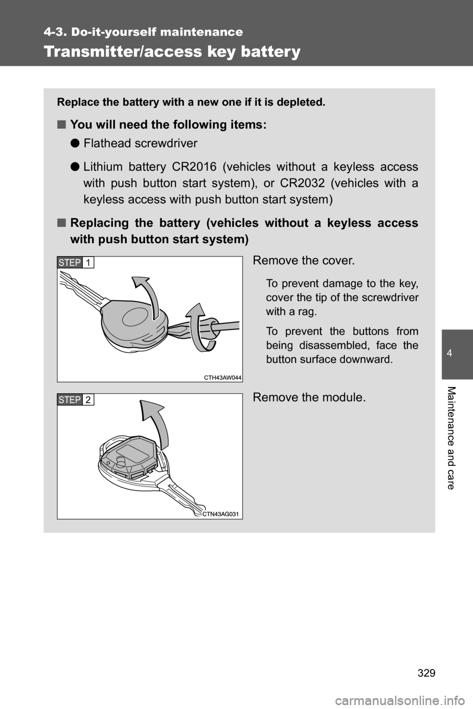 SUBARU BRZ 2016 1.G Owners Manual 329
4-3. Do-it-yourself maintenance
4
Maintenance and care
Transmitter/access key batter y
Replace the battery with a new one if it is depleted.
■You will need the following items:
●Flathead screw SUBARU BRZ 2016 1.G Owners Manual 329
4-3. Do-it-yourself maintenance
4
Maintenance and care
Transmitter/access key batter y
Replace the battery with a new one if it is depleted.
■You will need the following items:
●Flathead screw