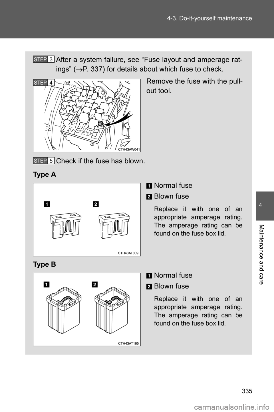 SUBARU BRZ 2016 1.G Owners Manual 335 4-3. Do-it-yourself maintenance
4
Maintenance and care
After a system failure, see “Fuse layout and amperage rat-
ings” (�oP. 337) for details about which fuse to check.
Remove the fuse with t