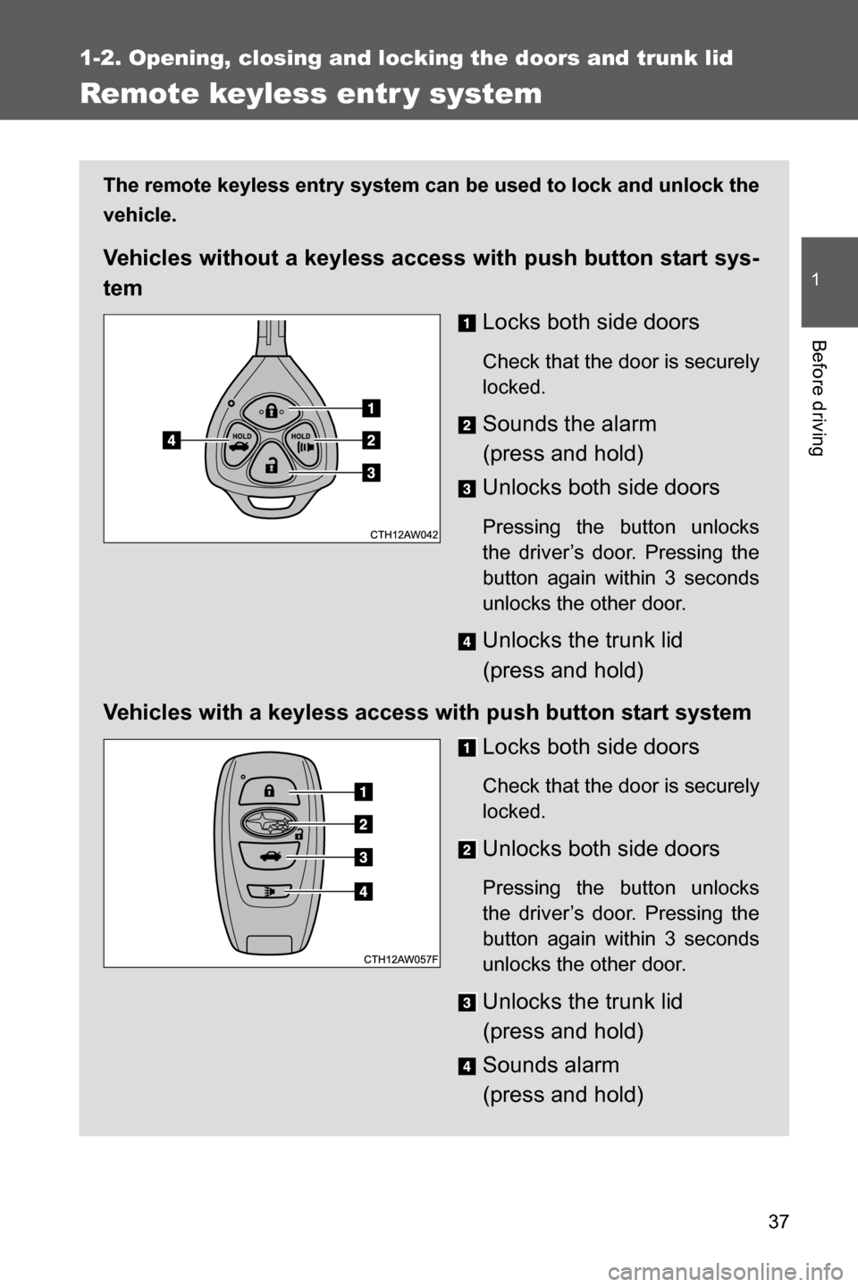 SUBARU BRZ 2016 1.G Owners Guide 37
1
1-2. Opening, closing and locking the doors and trunk lid
Before driving
Remote keyless entr y system
The remote keyless entry system can be used to lock and unlock the
vehicle.
Vehicles without SUBARU BRZ 2016 1.G Owners Guide 37
1
1-2. Opening, closing and locking the doors and trunk lid
Before driving
Remote keyless entr y system
The remote keyless entry system can be used to lock and unlock the
vehicle.
Vehicles without