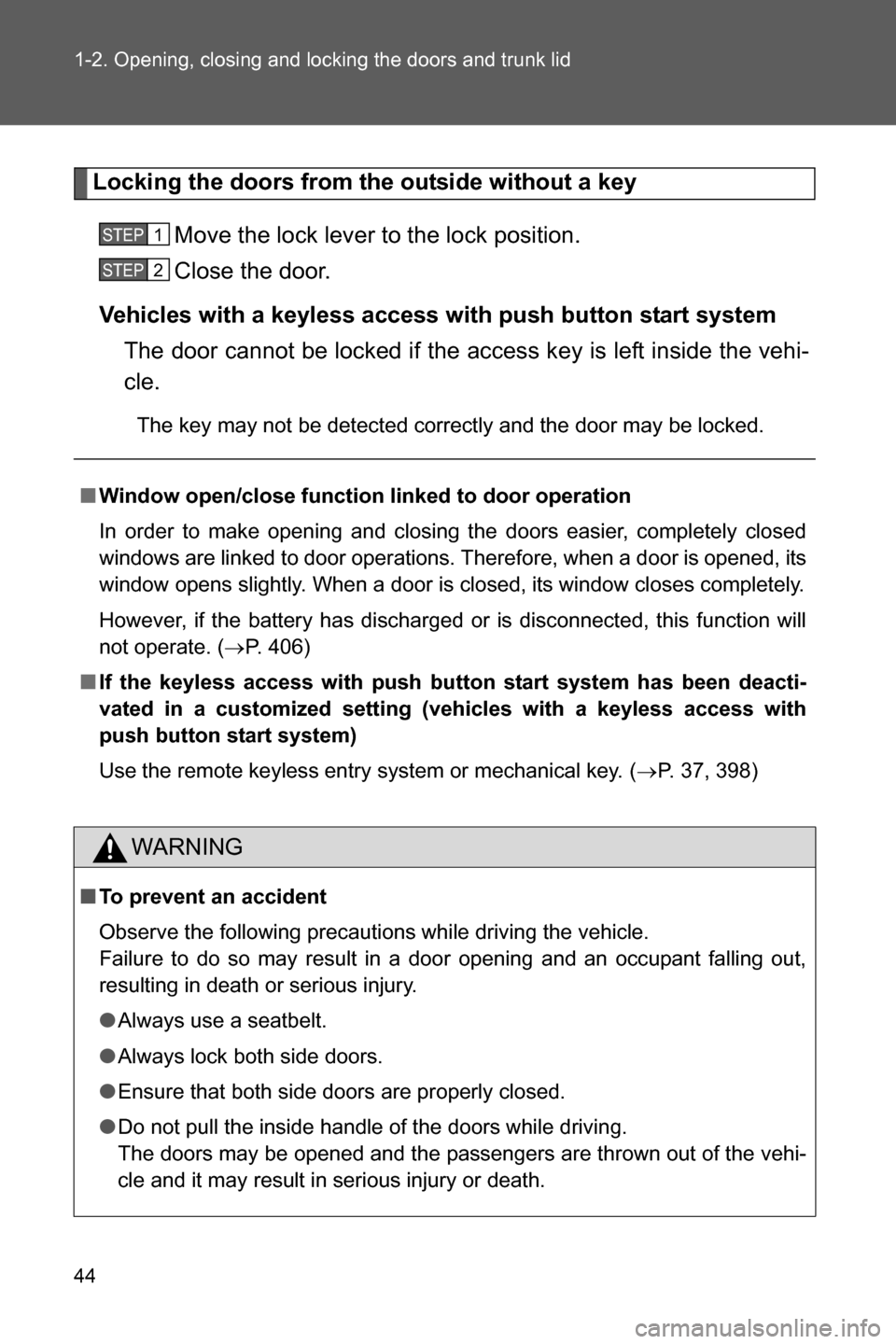 SUBARU BRZ 2016 1.G Service Manual 44 1-2. Opening, closing and locking the doors and trunk lid
Locking the doors from the outside without a key
Move the lock lever to the lock position.
Close the door.
Vehicles with a keyless access w SUBARU BRZ 2016 1.G Service Manual 44 1-2. Opening, closing and locking the doors and trunk lid
Locking the doors from the outside without a key
Move the lock lever to the lock position.
Close the door.
Vehicles with a keyless access w