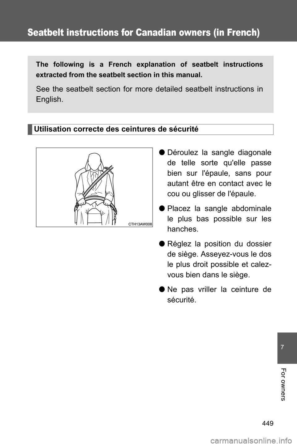 SUBARU BRZ 2016 1.G Owners Manual 449
7
For owners
Seatbelt instructions for Canadian owners (in French)
Utilisation correcte des ceintures de sécurité
●Déroulez la sangle diagonale
de telle sorte quelle passe
bien sur lépaule