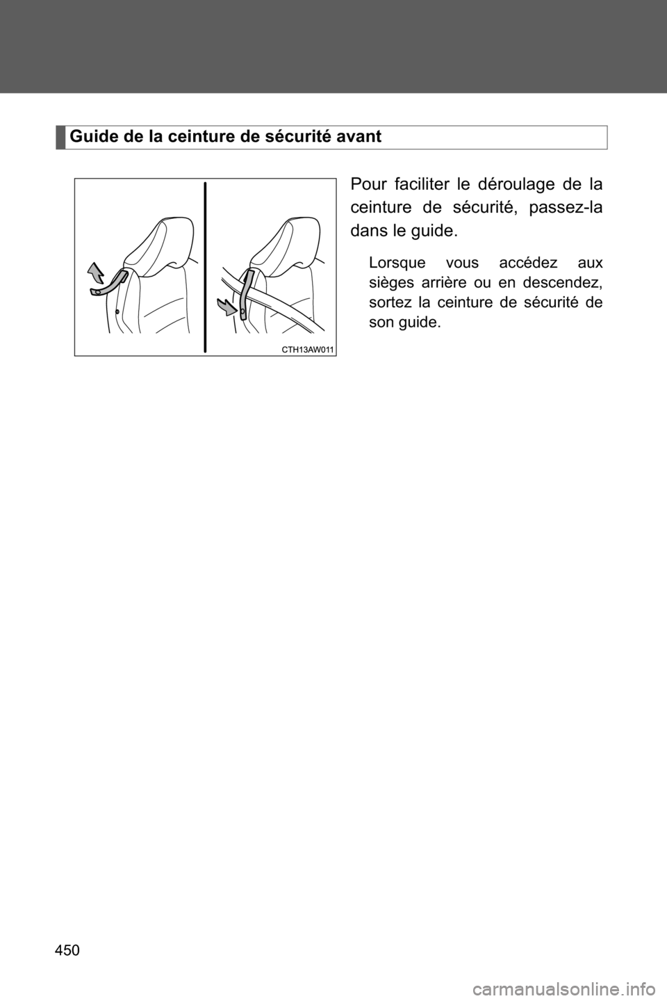 SUBARU BRZ 2016 1.G Owners Manual 450
Guide de la ceinture de sécurité avant
Pour faciliter le déroulage de la
ceinture de sécurité, passez-la
dans le guide.
Lorsque vous accédez aux
sièges arrière ou en descendez,
sortez la c SUBARU BRZ 2016 1.G Owners Manual 450
Guide de la ceinture de sécurité avant
Pour faciliter le déroulage de la
ceinture de sécurité, passez-la
dans le guide.
Lorsque vous accédez aux
sièges arrière ou en descendez,
sortez la c