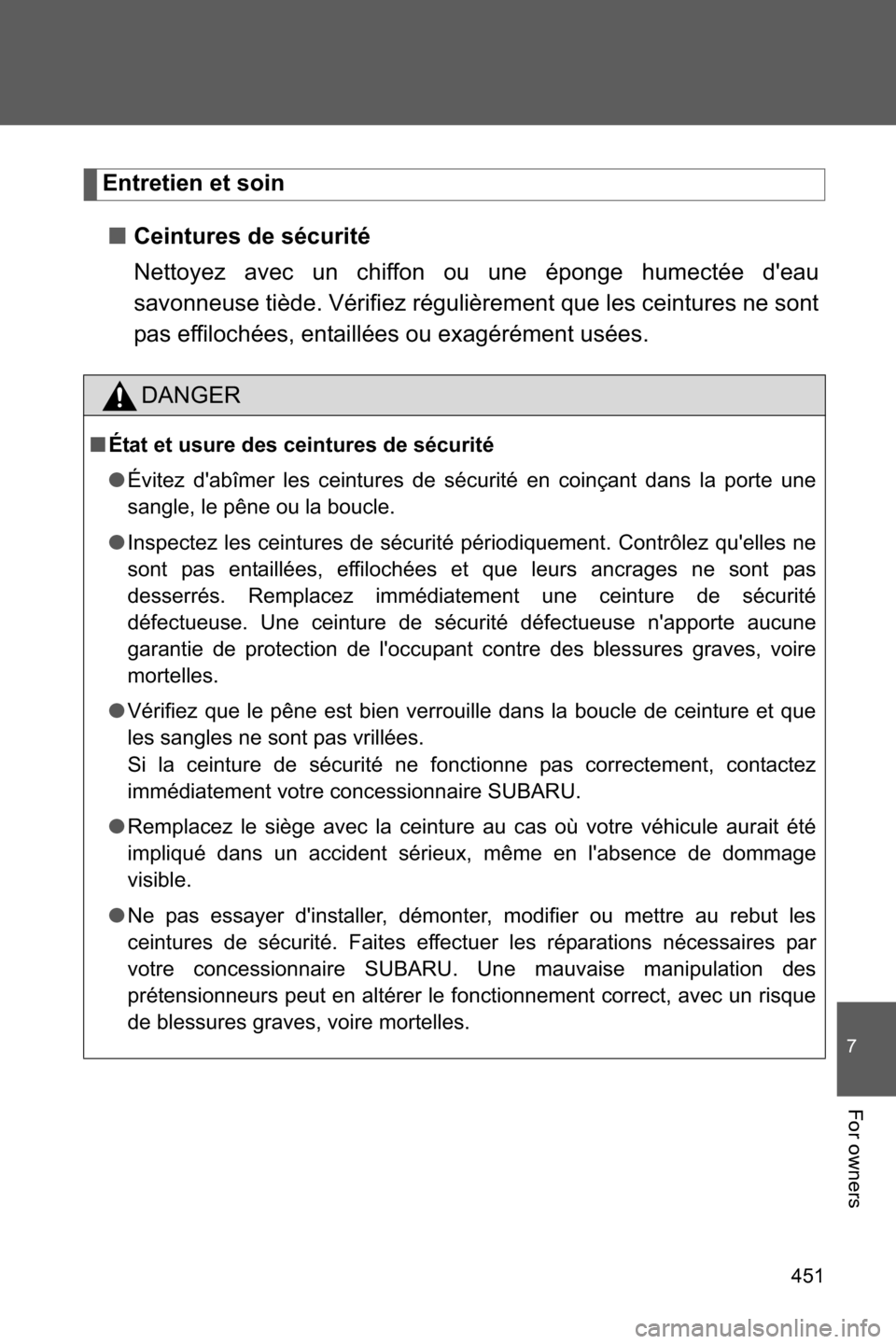 SUBARU BRZ 2016 1.G Owners Manual 451
7
For owners
Entretien et soin
■Ceintures de sécurité
Nettoyez avec un chiffon ou une éponge humectée deau
savonneuse tiède. Vérifiez régulièrement que les ceintures ne sont
pas effiloc SUBARU BRZ 2016 1.G Owners Manual 451
7
For owners
Entretien et soin
■Ceintures de sécurité
Nettoyez avec un chiffon ou une éponge humectée deau
savonneuse tiède. Vérifiez régulièrement que les ceintures ne sont
pas effiloc