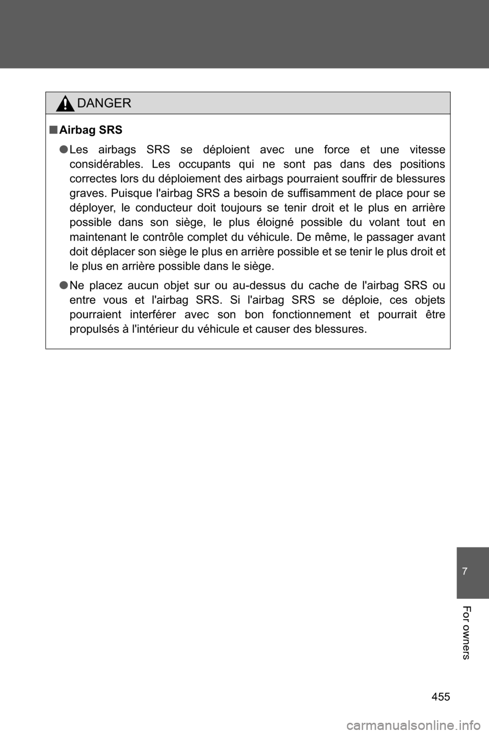 SUBARU BRZ 2016 1.G Owners Manual 455
7
For owners
DANGER
■Airbag SRS
●Les airbags SRS se déploient avec une force et une vitesse
considérables. Les occupants qui ne sont pas dans des positions
correctes lors du déploiement des SUBARU BRZ 2016 1.G Owners Manual 455
7
For owners
DANGER
■Airbag SRS
●Les airbags SRS se déploient avec une force et une vitesse
considérables. Les occupants qui ne sont pas dans des positions
correctes lors du déploiement des