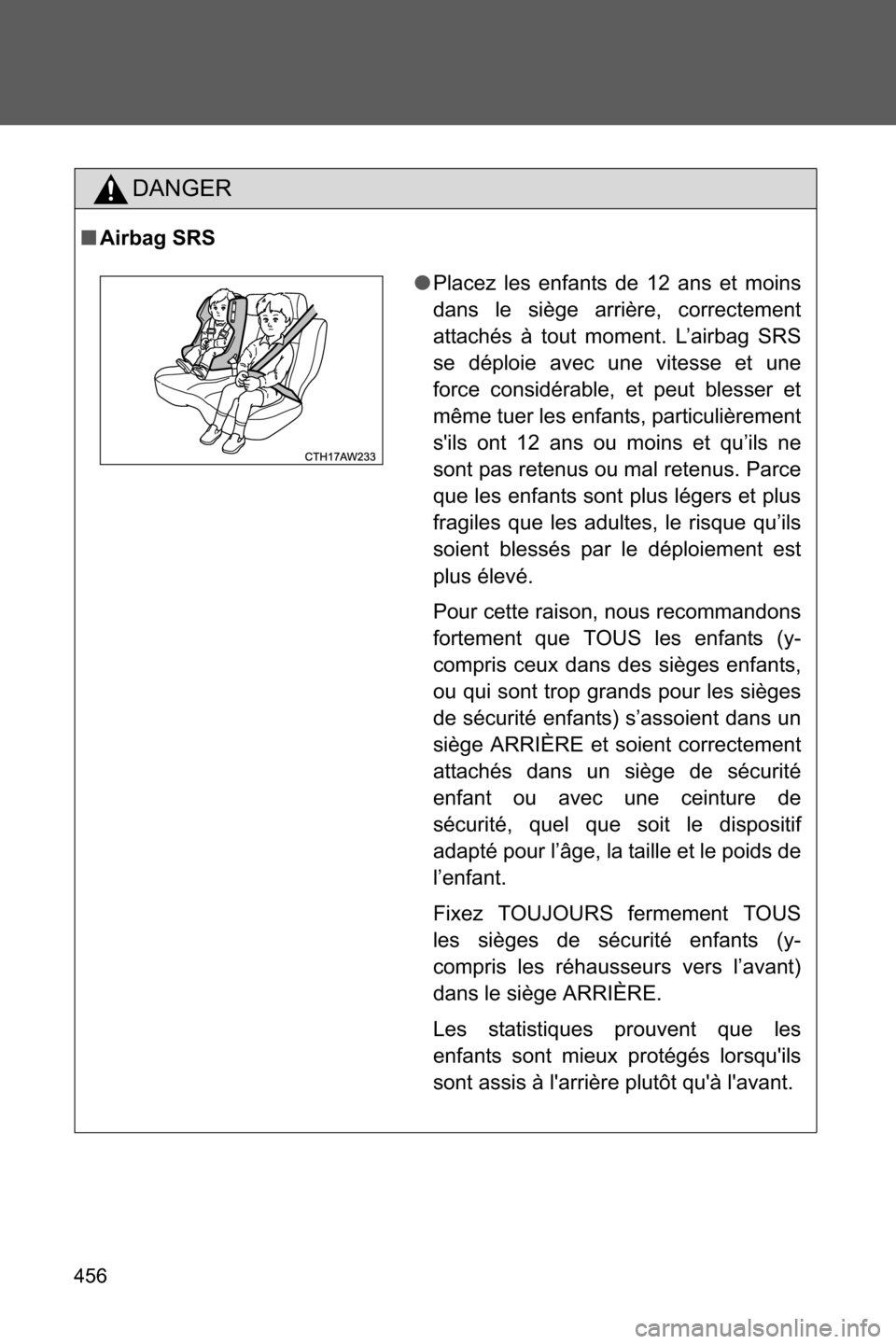 SUBARU BRZ 2016 1.G Owners Manual 456
DANGER
■Airbag SRS
●Placez les enfants de 12 ans et moins
dans le siège arrière, correctement
attachés à tout moment. L’airbag SRS
se déploie avec une vitesse et une
force considérable SUBARU BRZ 2016 1.G Owners Manual 456
DANGER
■Airbag SRS
●Placez les enfants de 12 ans et moins
dans le siège arrière, correctement
attachés à tout moment. L’airbag SRS
se déploie avec une vitesse et une
force considérable