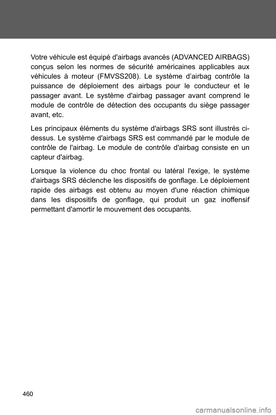 SUBARU BRZ 2016 1.G Owners Manual 460
Votre véhicule est équipé dairbags avancés (ADVANCED AIRBAGS)
conçus selon les normes de sécurité américaines applicables aux
véhicules à moteur (FMVSS208). Le système d’airbag contr SUBARU BRZ 2016 1.G Owners Manual 460
Votre véhicule est équipé dairbags avancés (ADVANCED AIRBAGS)
conçus selon les normes de sécurité américaines applicables aux
véhicules à moteur (FMVSS208). Le système d’airbag contr