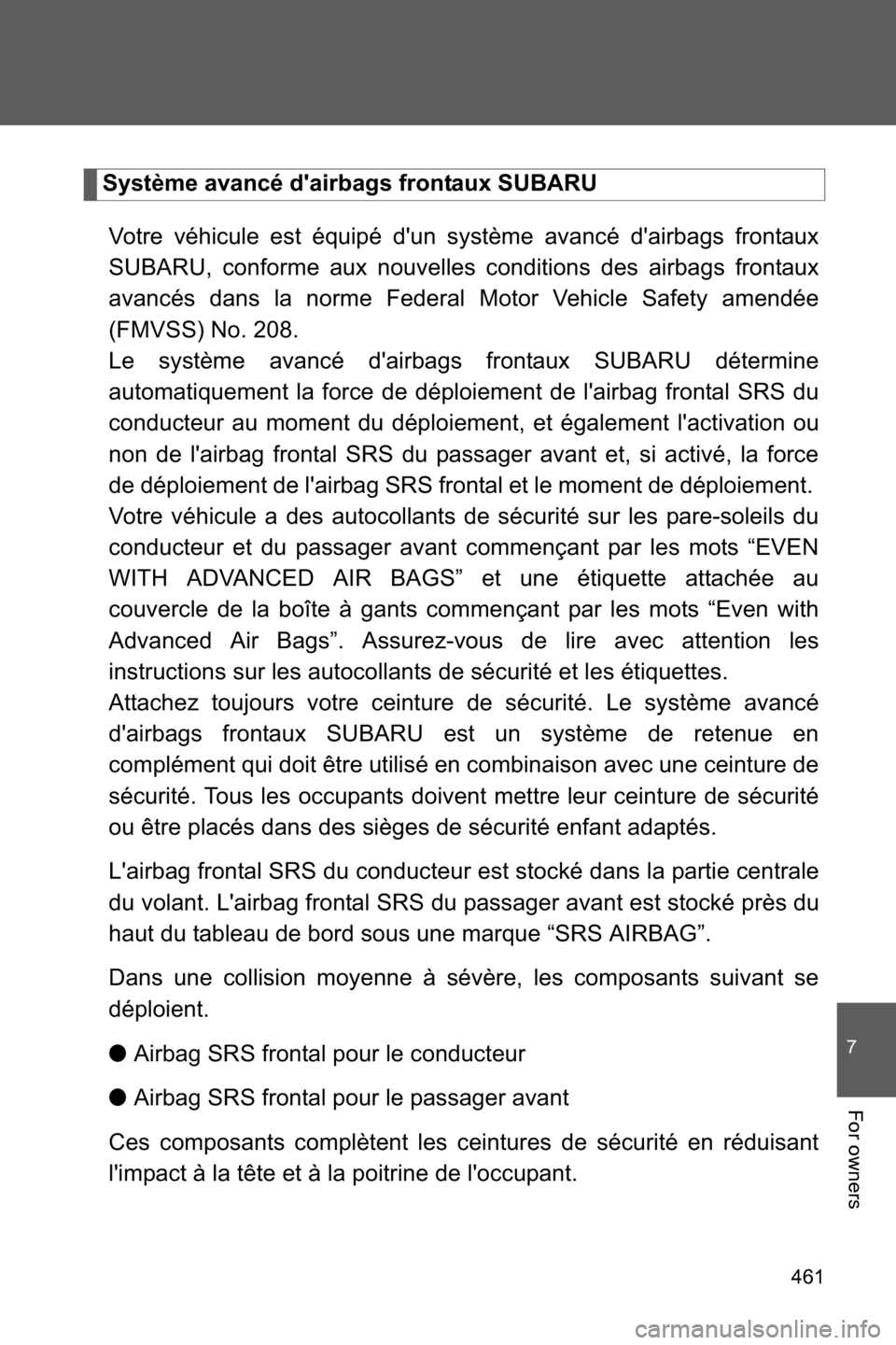 SUBARU BRZ 2016 1.G Owners Manual 461
7
For owners
Système avancé dairbags frontaux SUBARU
Votre véhicule est équipé dun système avancé dairbags frontaux
SUBARU, conforme aux nouvelles conditions des airbags frontaux
avancé SUBARU BRZ 2016 1.G Owners Manual 461
7
For owners
Système avancé dairbags frontaux SUBARU
Votre véhicule est équipé dun système avancé dairbags frontaux
SUBARU, conforme aux nouvelles conditions des airbags frontaux
avancé