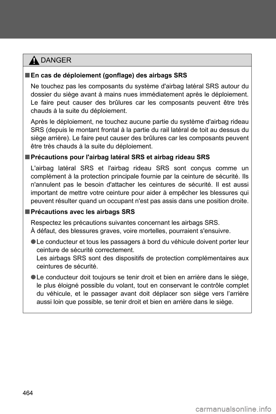SUBARU BRZ 2016 1.G Owners Manual 464
DANGER
■En cas de déploiement (gonflage) des airbags SRS
Ne touchez pas les composants du système dairbag latéral SRS autour du
dossier du siège avant à mains nues immédiatement après le SUBARU BRZ 2016 1.G Owners Manual 464
DANGER
■En cas de déploiement (gonflage) des airbags SRS
Ne touchez pas les composants du système dairbag latéral SRS autour du
dossier du siège avant à mains nues immédiatement après le