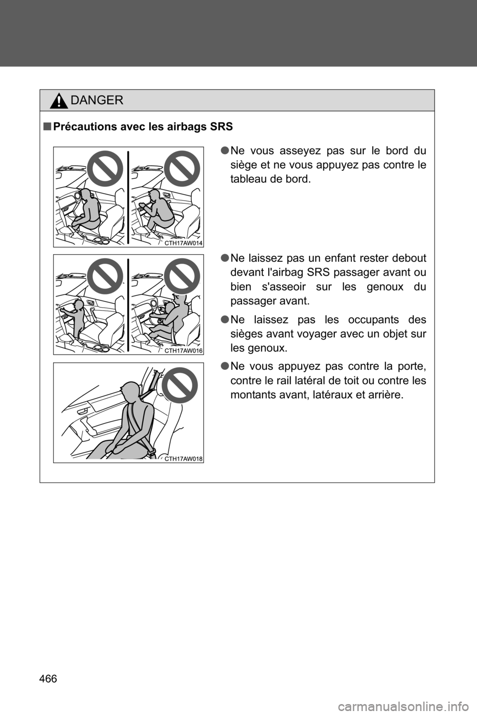 SUBARU BRZ 2016 1.G Owners Manual 466
DANGER
■Précautions avec les airbags SRS
●Ne vous asseyez pas sur le bord du
siège et ne vous appuyez pas contre le
tableau de bord.
●Ne laissez pas un enfant rester debout
devant lairbag SUBARU BRZ 2016 1.G Owners Manual 466
DANGER
■Précautions avec les airbags SRS
●Ne vous asseyez pas sur le bord du
siège et ne vous appuyez pas contre le
tableau de bord.
●Ne laissez pas un enfant rester debout
devant lairbag