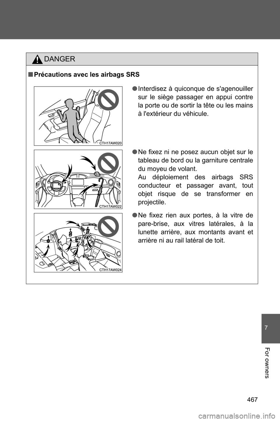 SUBARU BRZ 2016 1.G Owners Manual 467
7
For owners
DANGER
■Précautions avec les airbags SRS
●Interdisez à quiconque de sagenouiller
sur le siège passager en appui contre
la porte ou de sortir la tête ou les mains
à lextéri SUBARU BRZ 2016 1.G Owners Manual 467
7
For owners
DANGER
■Précautions avec les airbags SRS
●Interdisez à quiconque de sagenouiller
sur le siège passager en appui contre
la porte ou de sortir la tête ou les mains
à lextéri