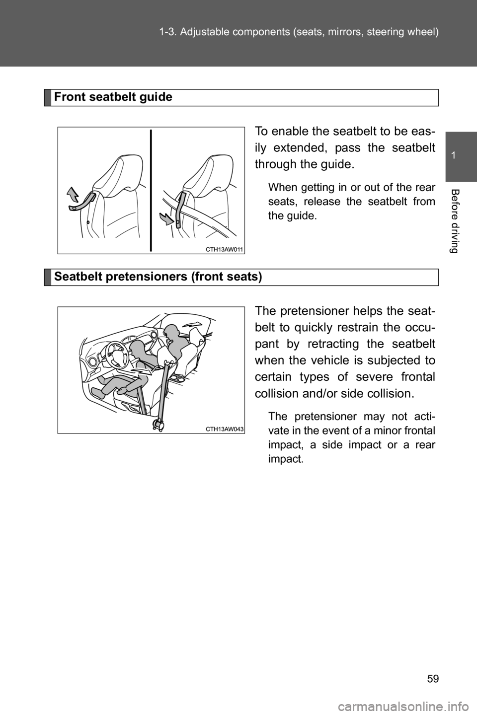 SUBARU BRZ 2016 1.G Workshop Manual 59 1-3. Adjustable components (seats, mirrors, steering wheel)
1
Before driving
Front seatbelt guide
To enable the seatbelt to be eas-
ily extended, pass the seatbelt
through the guide.
When getting i SUBARU BRZ 2016 1.G Workshop Manual 59 1-3. Adjustable components (seats, mirrors, steering wheel)
1
Before driving
Front seatbelt guide
To enable the seatbelt to be eas-
ily extended, pass the seatbelt
through the guide.
When getting i