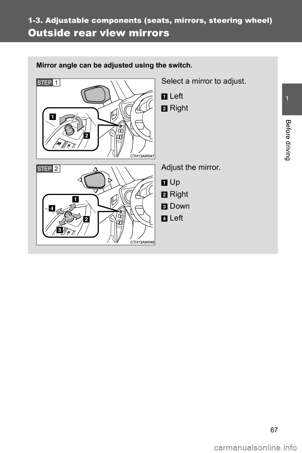 SUBARU BRZ 2016 1.G Repair Manual 67
1
1-3. Adjustable components (seats, mirrors, steering wheel)
Before driving
Outside rear view mirrors
Mirror angle can be adjusted using the switch.
Select a mirror to adjust.
Left
Right
Adjust th SUBARU BRZ 2016 1.G Repair Manual 67
1
1-3. Adjustable components (seats, mirrors, steering wheel)
Before driving
Outside rear view mirrors
Mirror angle can be adjusted using the switch.
Select a mirror to adjust.
Left
Right
Adjust th