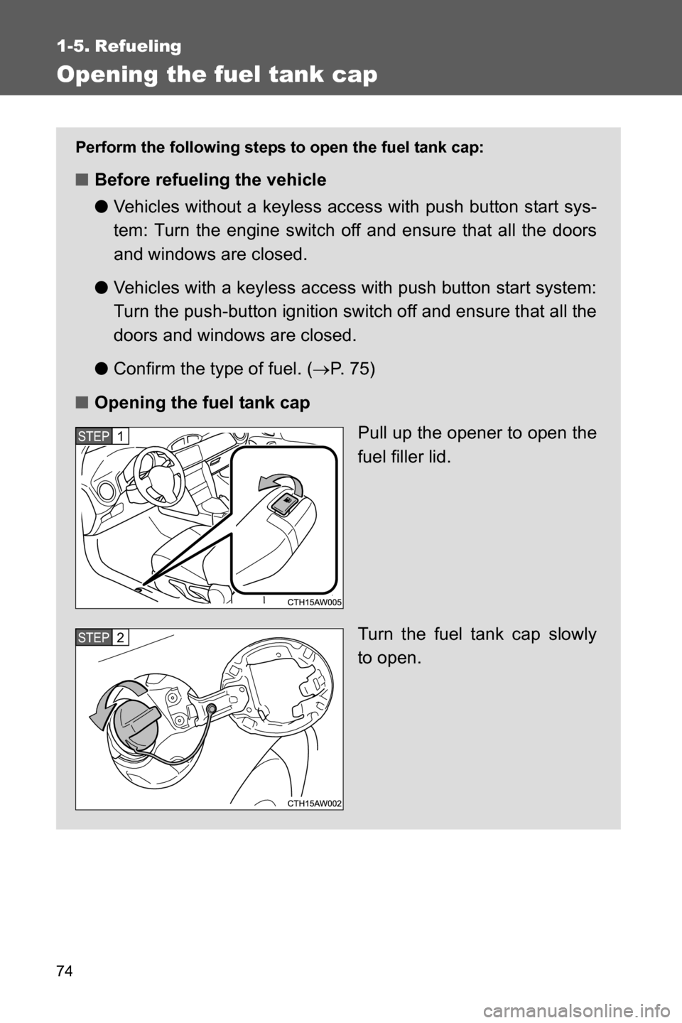 SUBARU BRZ 2016 1.G Manual PDF 74
1-5. Refueling
Opening the fuel tank cap
Perform the following steps to open the fuel tank cap:
■Before refueling the vehicle
●Vehicles without a keyless access with push button start sys-
tem: SUBARU BRZ 2016 1.G Manual PDF 74
1-5. Refueling
Opening the fuel tank cap
Perform the following steps to open the fuel tank cap:
■Before refueling the vehicle
●Vehicles without a keyless access with push button start sys-
tem: