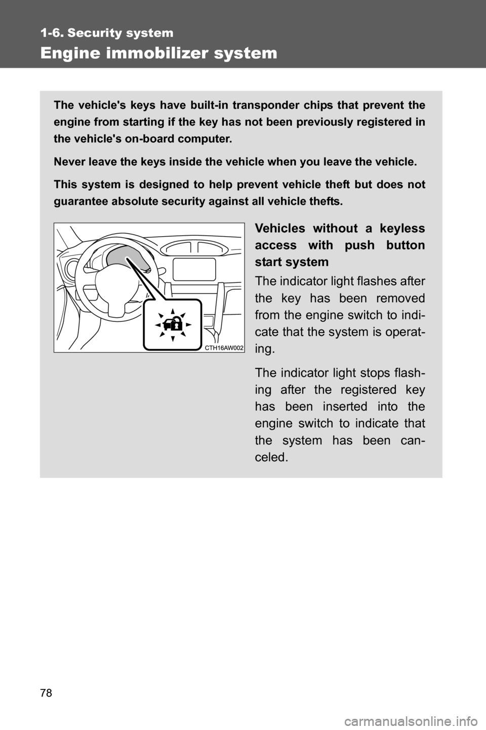 SUBARU BRZ 2016 1.G Manual PDF 78
1-6. Security system
Engine immobilizer system
The vehicles keys have built-in transponder chips that prevent the
engine from starting if the key has not been previously registered in
the vehicle SUBARU BRZ 2016 1.G Manual PDF 78
1-6. Security system
Engine immobilizer system
The vehicles keys have built-in transponder chips that prevent the
engine from starting if the key has not been previously registered in
the vehicle